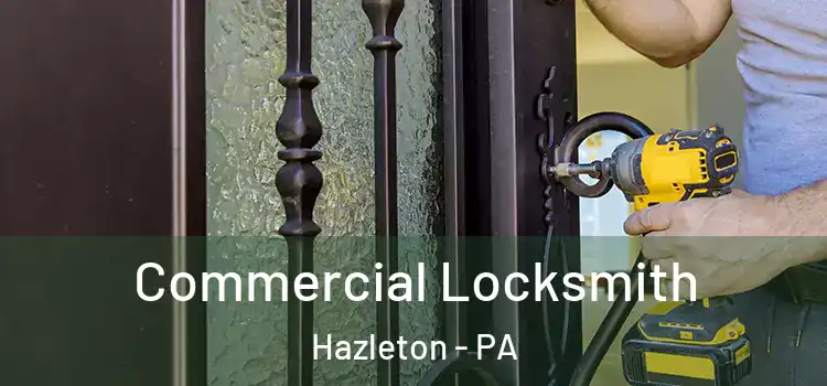 Commercial Locksmith Hazleton - PA