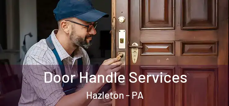 Door Handle Services Hazleton - PA