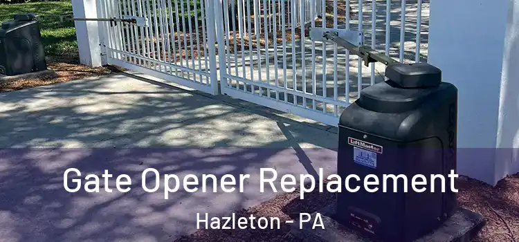 Gate Opener Replacement Hazleton - PA