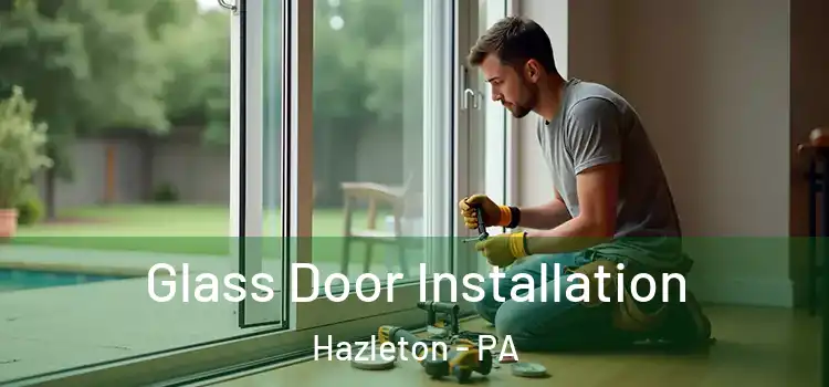 Glass Door Installation Hazleton - PA