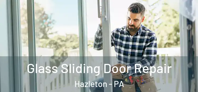 Glass Sliding Door Repair Hazleton - PA