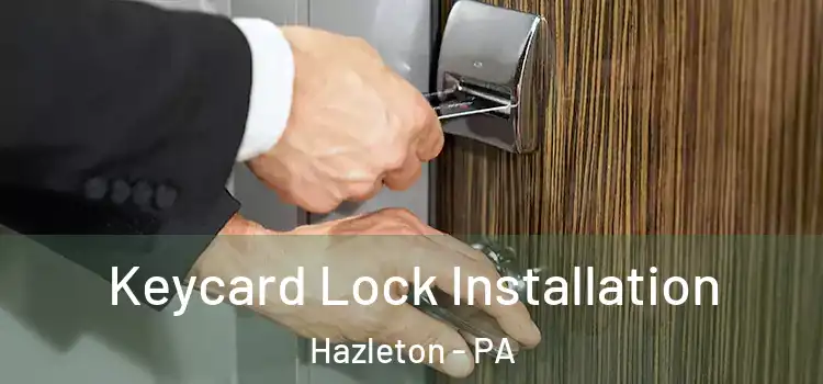 Keycard Lock Installation Hazleton - PA