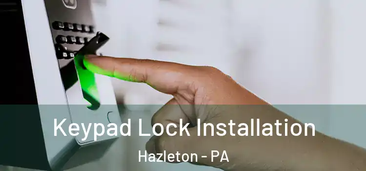 Keypad Lock Installation Hazleton - PA