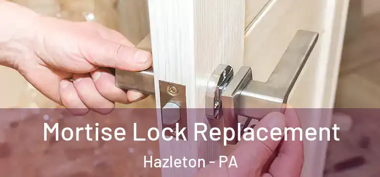 Mortise Lock Replacement Hazleton - PA