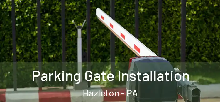 Parking Gate Installation Hazleton - PA