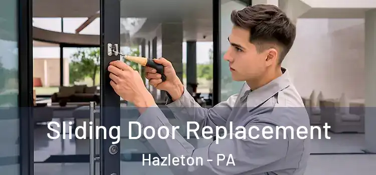 Sliding Door Replacement Hazleton - PA