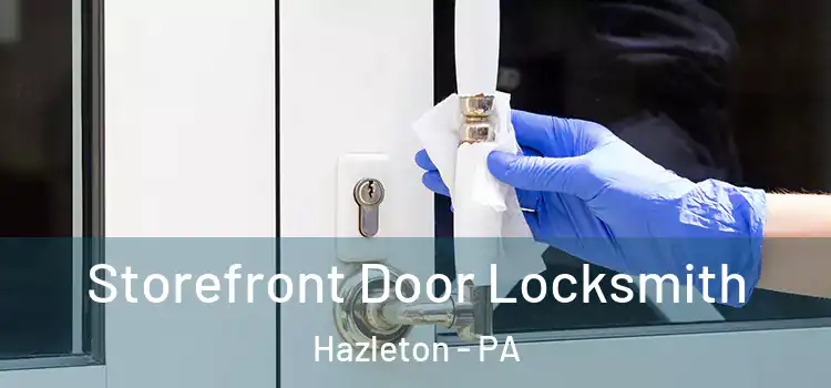 Storefront Door Locksmith Hazleton - PA